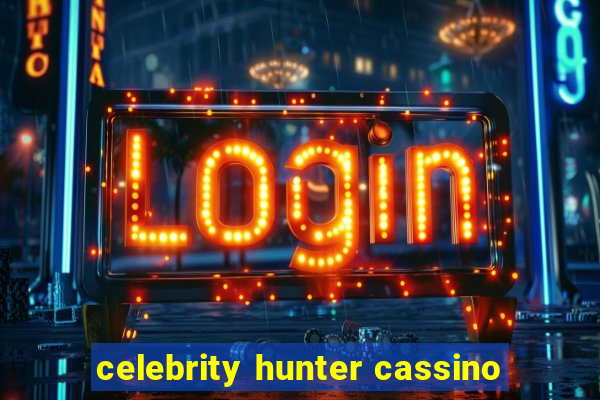 celebrity hunter cassino